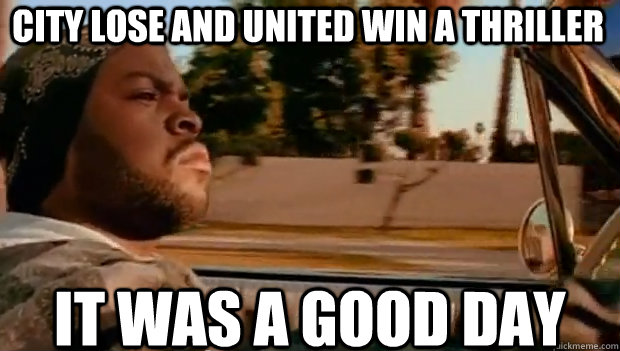 City lose and United win a thriller IT WAS A GOOD DAY - City lose and United win a thriller IT WAS A GOOD DAY  It was a good day