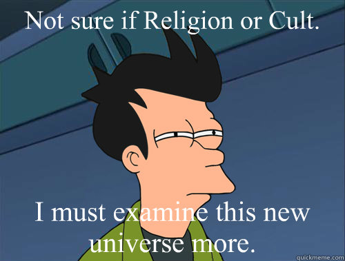 Not sure if Religion or Cult. I must examine this new universe more.  Parallel Fry