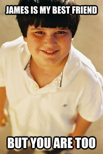 JAMES IS MY BEST FRIEND BUT YOU ARE TOO  Annoying Childhood Friend