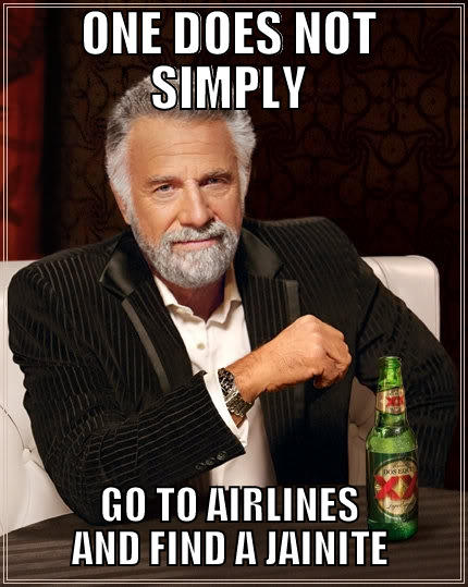 ONE DOES NOT SIMPLY GO TO AIRLINES AND FIND A JAINITE The Most Interesting Man In The World