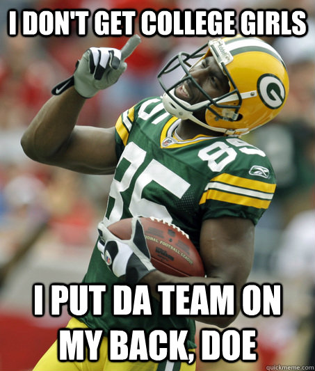 I don't get college girls I put da team on my back, doe  