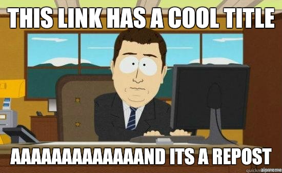 This link has a cool title AAAAAAAAAAAAAND ITS a REPOST  aaaand its gone