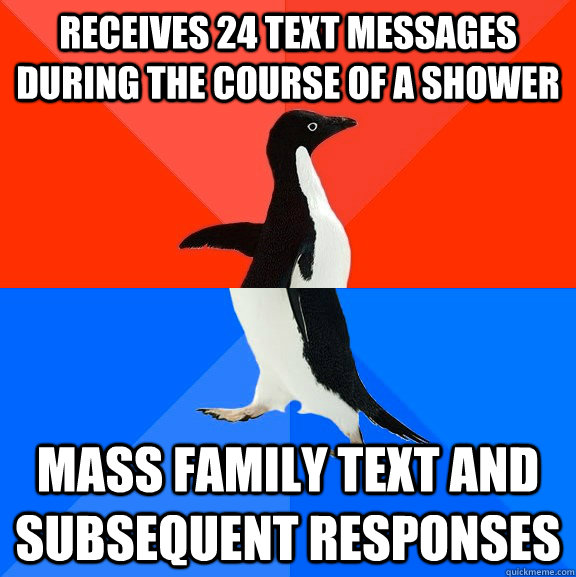 receives 24 text messages during the course of a shower  mass family text and subsequent responses  Socially Awesome Awkward Penguin