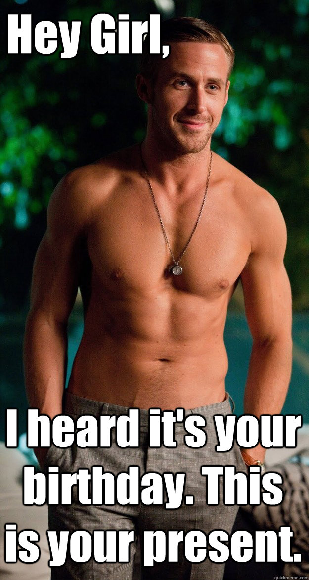 Hey Girl, I heard it's your birthday. This is your present. - Hey Girl, I heard it's your birthday. This is your present.  Misc