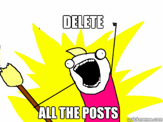 Delete All the posts - Delete All the posts  All The Things