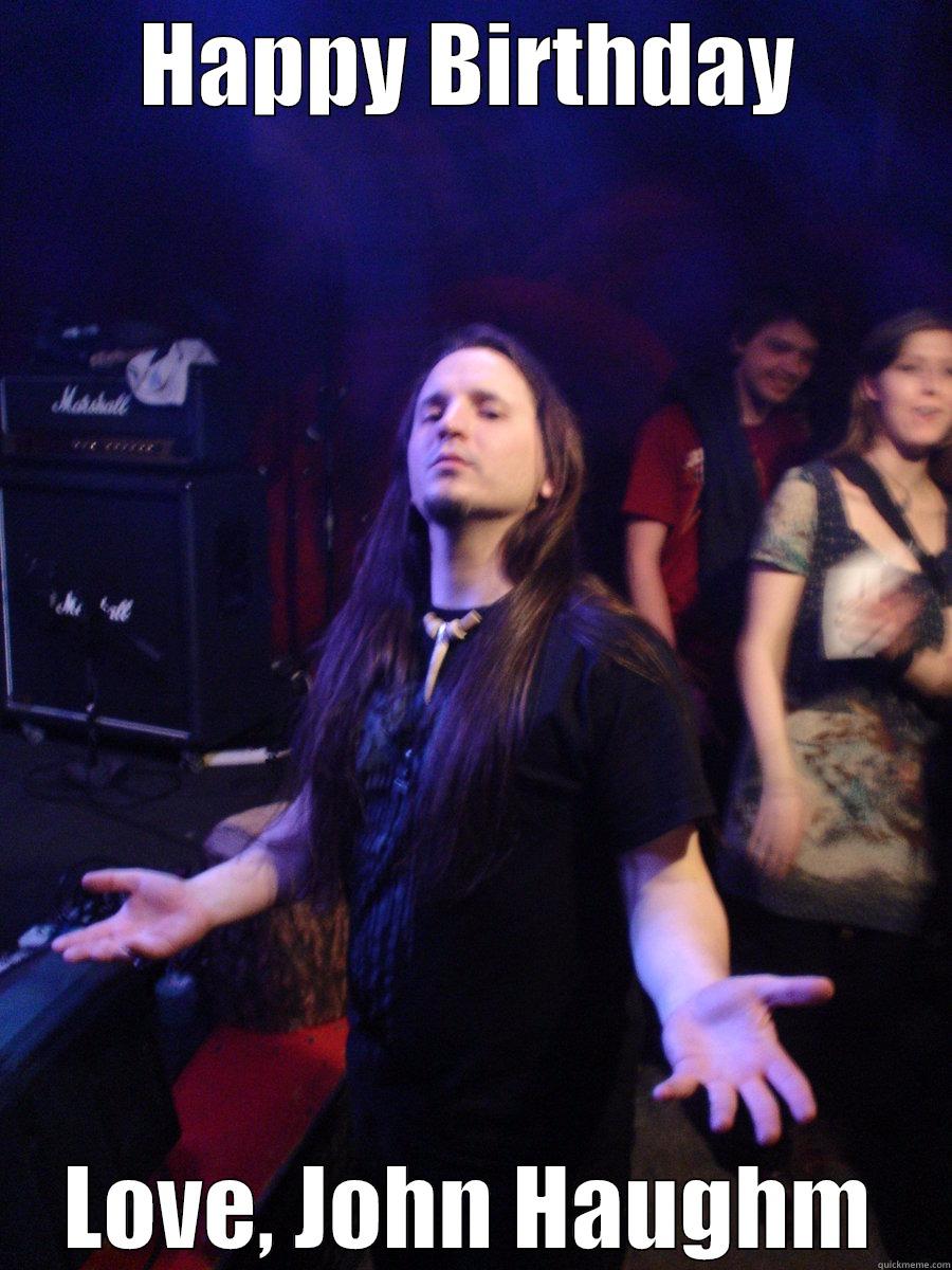 HAPPY BIRTHDAY LOVE, JOHN HAUGHM Misc