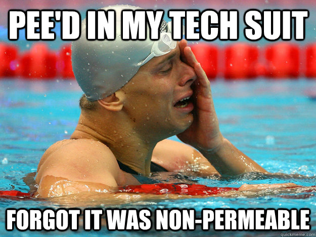 pee'd in my tech suit forgot it was non-permeable - pee'd in my tech suit forgot it was non-permeable  First World Swimmer Problems