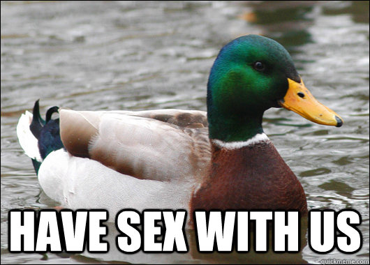  Have sex with us  Actual Advice Mallard