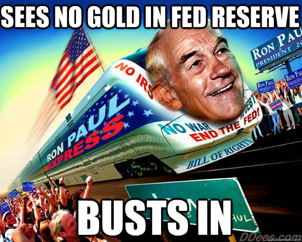 sees no gold in fed reserve busts in - sees no gold in fed reserve busts in  Ron Paul Train