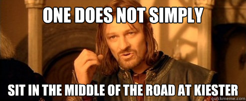 One does not simply sit in the middle of the road at kiester  One Does Not Simply