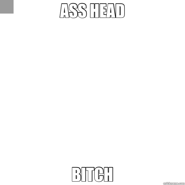 ASS HEAD BITCH  Annoying Facebook Girl