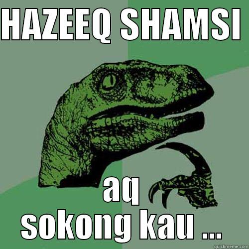 HAZEEQ SHAMSI  AQ SOKONG KAU ... Philosoraptor