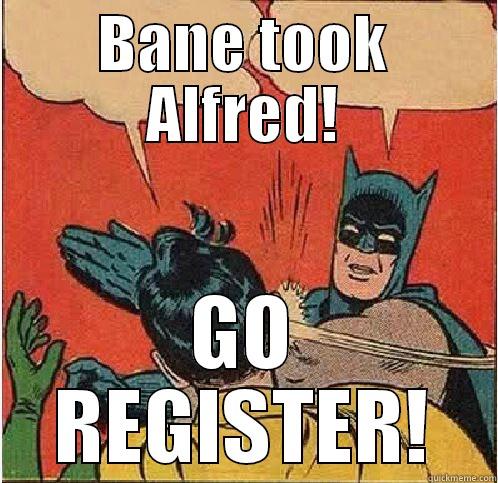 BANE TOOK ALFRED! GO REGISTER! Batman Slapping Robin