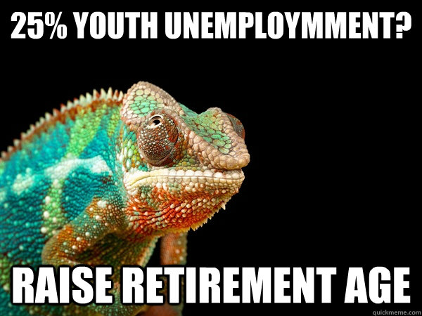 25% youth unemploymment? raise retirement age - 25% youth unemploymment? raise retirement age  Austerian Logic Chameleon