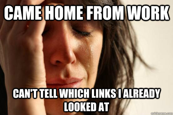 Came home from work can't tell which links I already looked at  First World Problems
