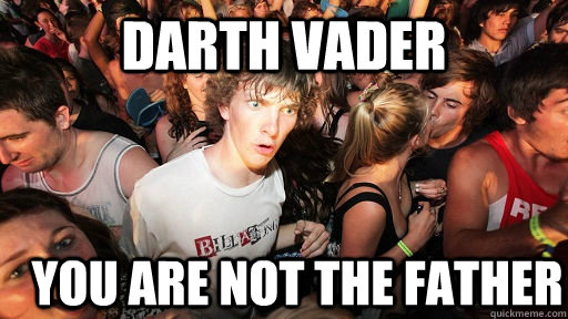 Darth Vader you are NOT the father   Sudden Clarity Clarence