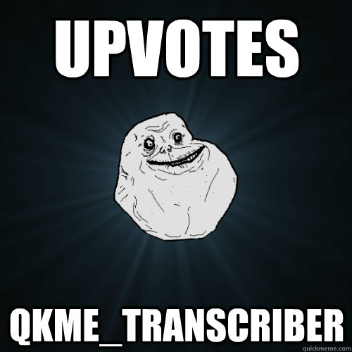 upvotes qkme_transcriber  Forever Alone