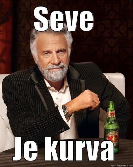 SEVE JE KURVA The Most Interesting Man In The World