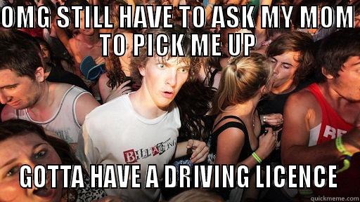 OMG STILL HAVE TO ASK MY MOM TO PICK ME UP GOTTA HAVE A DRIVING LICENCE Sudden Clarity Clarence