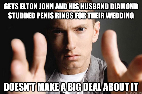 Gets Elton John and his husband diamond studded penis rings for their wedding  Doesn't make a big deal about it  