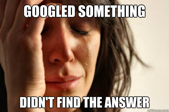 googled something didn't find the answer  First World Problems