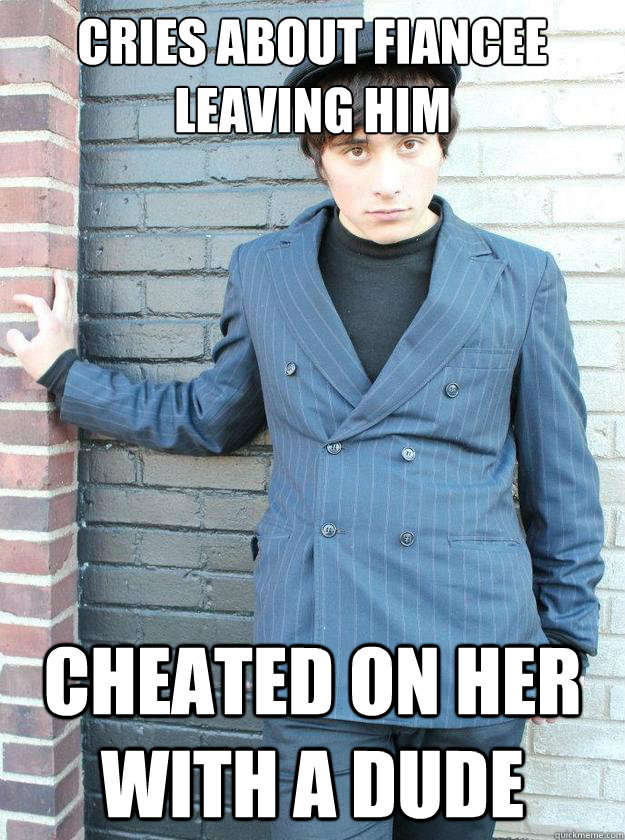 cries about fiancee leaving him Cheated on her with a dude - cries about fiancee leaving him Cheated on her with a dude  Hipster Alejandro