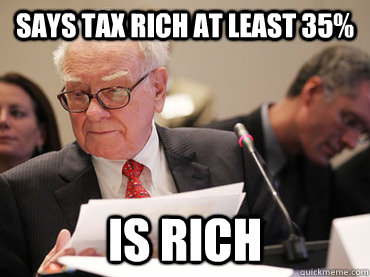 Says tax rich at least 35% Is Rich  Good Guy Warren Buffet