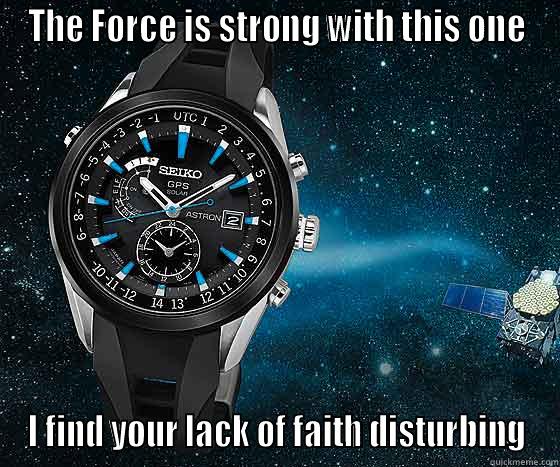 THE FORCE IS STRONG WITH THIS ONE I FIND YOUR LACK OF FAITH DISTURBING Scumbag Brain