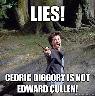 LIES! Cedric Diggory is not Edward Cullen!  Pissed off Harry