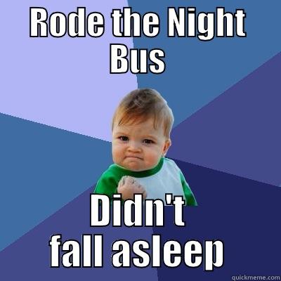 RODE THE NIGHT BUS DIDN'T FALL ASLEEP Success Kid