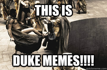THIS IS DUKE MEMES!!!!  