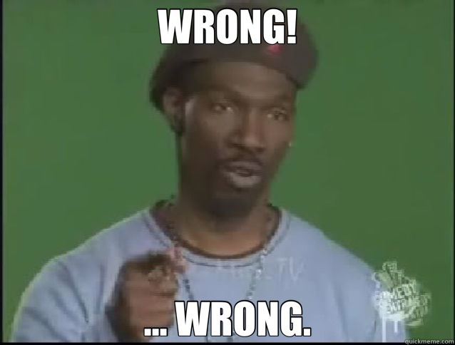 WRONG! ... WRONG. - WRONG! ... WRONG.  Charlie Murphy