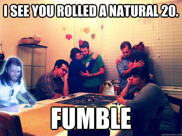 I see you rolled a natural 20. Fumble - I see you rolled a natural 20. Fumble  Misc