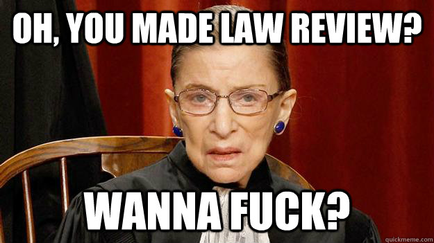 oh, you made law review? wanna fuck?  