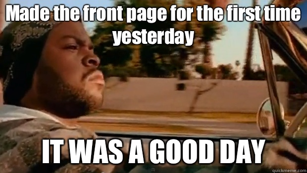 Made the front page for the first time yesterday IT WAS A GOOD DAY  It was a good day