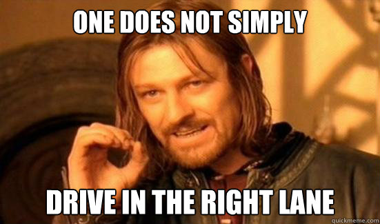 One does not simply Drive in the right lane - One does not simply Drive in the right lane  Misc