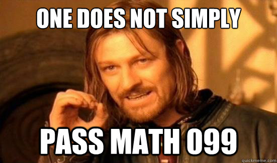 One Does Not Simply pass math 099  Boromir