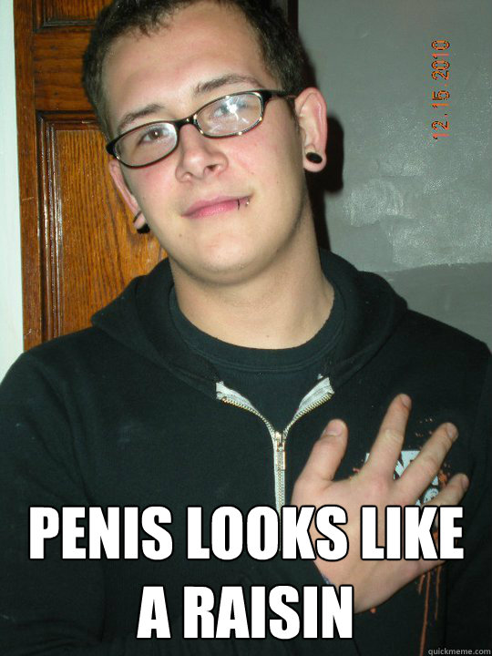  penis looks like a raisin   