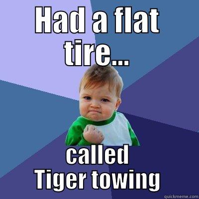 HAD A FLAT TIRE... CALLED TIGER TOWING Success Kid