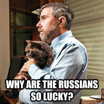  Why are the Russians so lucky? -  Why are the Russians so lucky?  Paul Krugman is a fuckwad