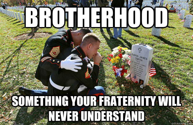 brotherhood something your fraternity will never understand  Brotherhood