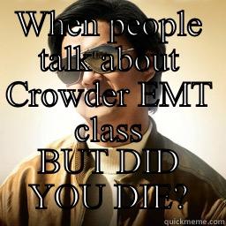 WHEN PEOPLE TALK ABOUT CROWDER EMT CLASS BUT DID YOU DIE? Mr Chow