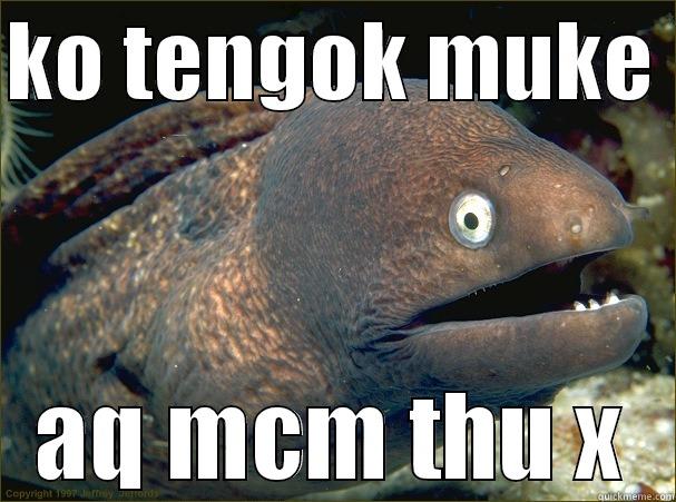KO TENGOK MUKE  AQ MCM THU X Bad Joke Eel