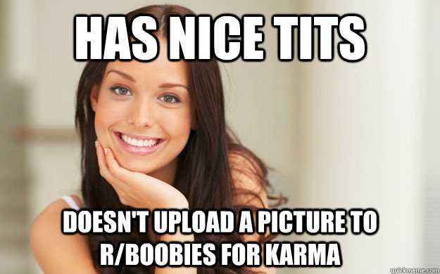 has nice tits doesn't upload a picture to r/boobies for karma  Good Girl Gina