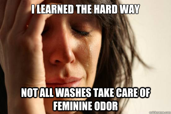 I learned the hard way Not all washes take care of feminine odor  First World Problems