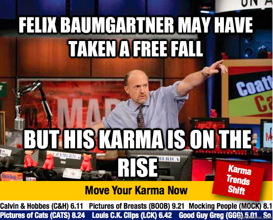 Felix Baumgartner may have taken a free fall but his karma is on the rise - Felix Baumgartner may have taken a free fall but his karma is on the rise  Mad Karma with Jim Cramer