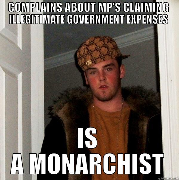 COMPLAINS ABOUT MP'S CLAIMING ILLEGITIMATE GOVERNMENT EXPENSES IS A MONARCHIST Scumbag Steve