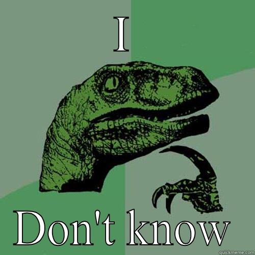I DON'T KNOW Philosoraptor