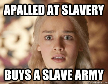 Apalled at slavery Buys a slave army  