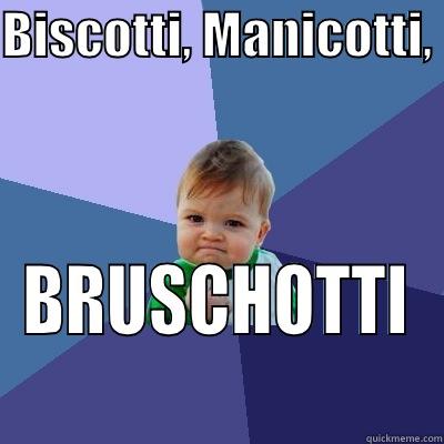 BISCOTTI, MANICOTTI,  BRUSCHOTTI Success Kid